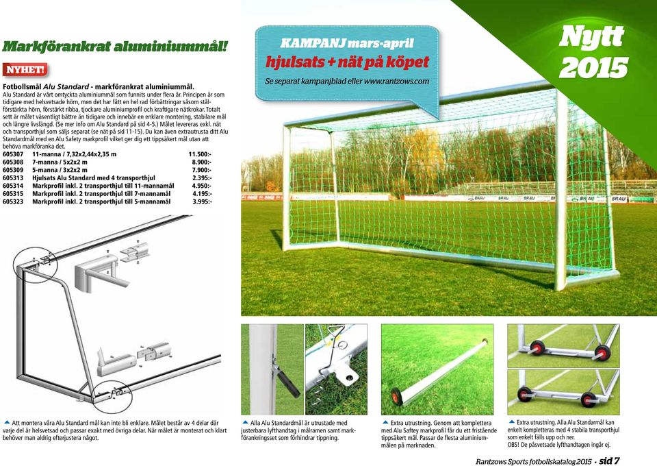 Totalt sett är målet väsentligt bättre än tidigare och innebär en enklare montering, stabilare mål och längre livslängd. (Se mer info om Alu Standard på sid 4-5.) Målet levereras exkl.