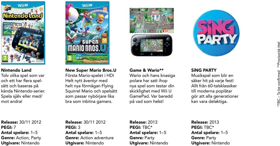Game & Wario** Wario och hans knasiga polare har satt ihop nya spel som testar din skicklighet med Wii U GamePad. Var beredd på vad som helst!