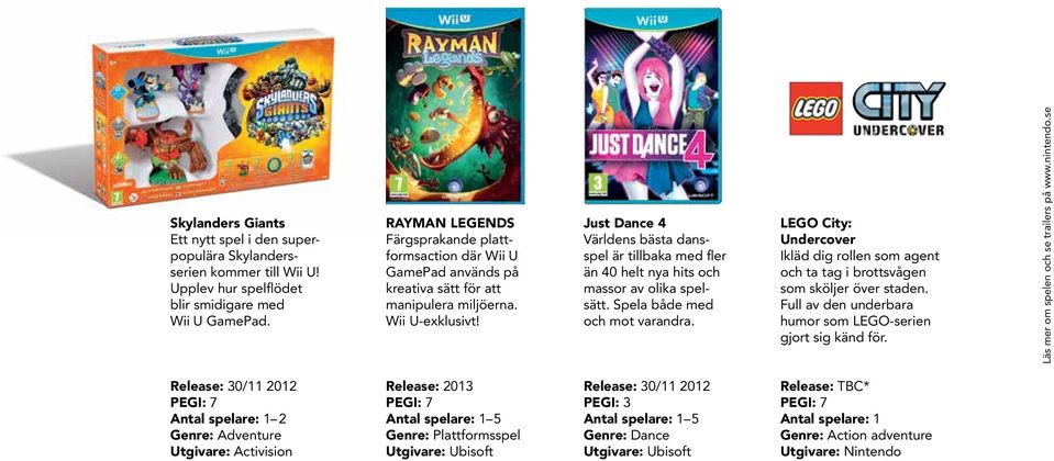 Just Dance 4 Världens bästa dansspel är tillbaka med fler än 40 helt nya hits och massor av olika spelsätt. Spela både med och mot varandra.