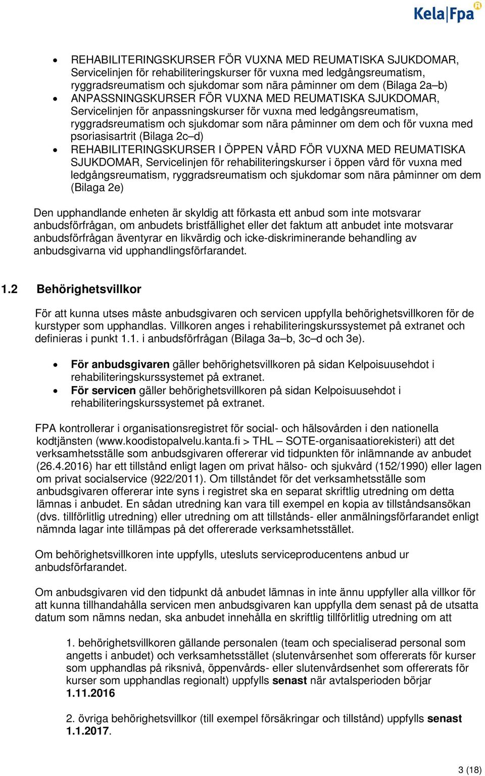 med psoriasisartrit (Bilaga 2c d) REHABILITERINGSKURSER I ÖPPEN VÅRD FÖR VUXNA MED REUMATISKA SJUKDOMAR, Servicelinjen för rehabiliteringskurser i öppen vård för vuxna med ledgångsreumatism,