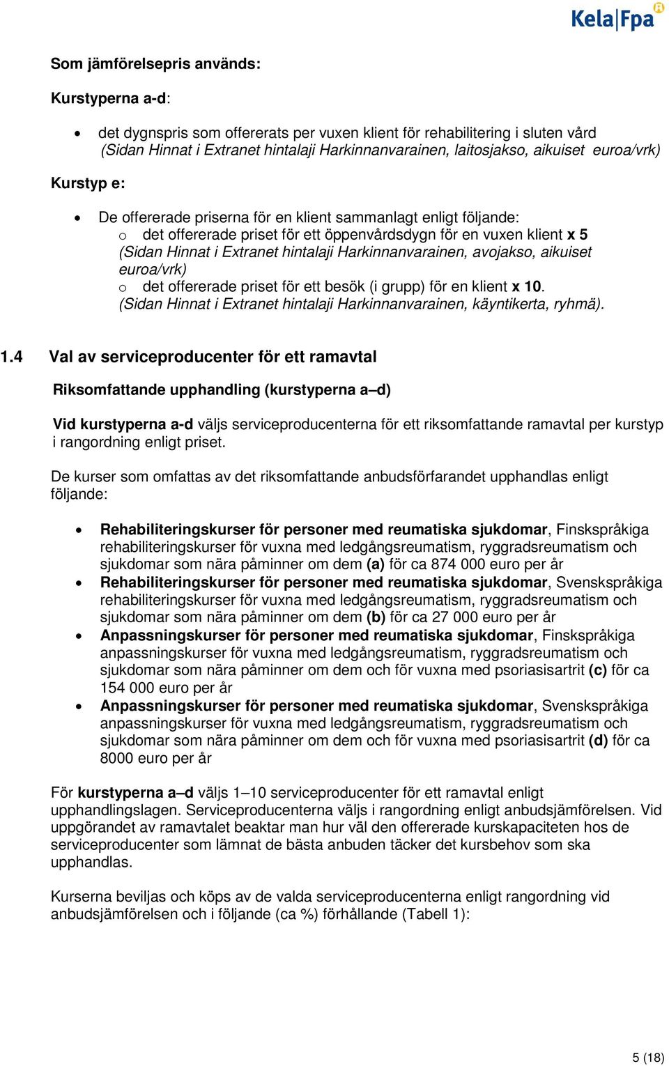 Harkinnanvarainen, avojakso, aikuiset euroa/vrk) o det offererade priset för ett besök (i grupp) för en klient x 10