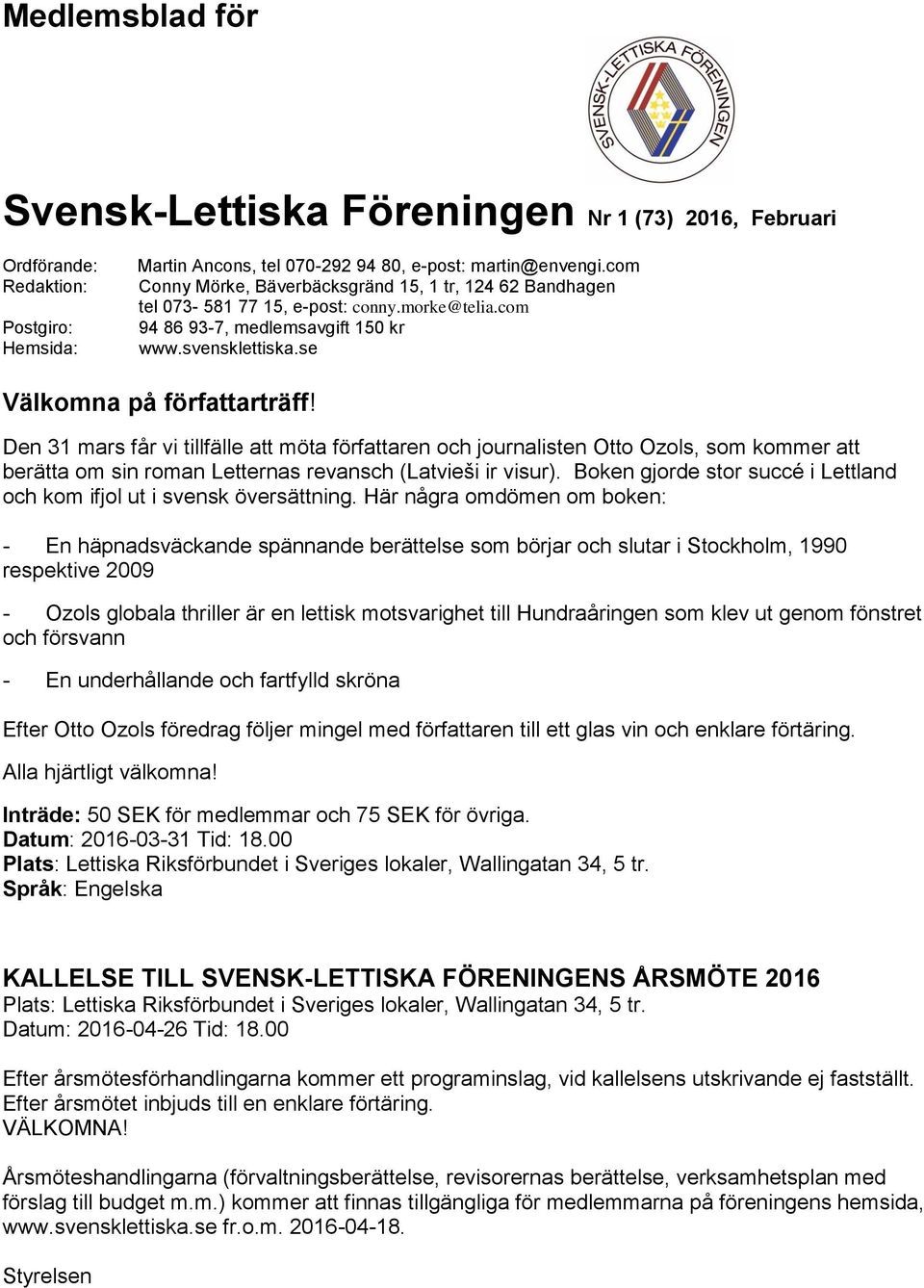 Den 31 mars får vi tillfälle att möta författaren och journalisten Otto Ozols, som kommer att berätta om sin roman Letternas revansch (Latvieši ir visur).