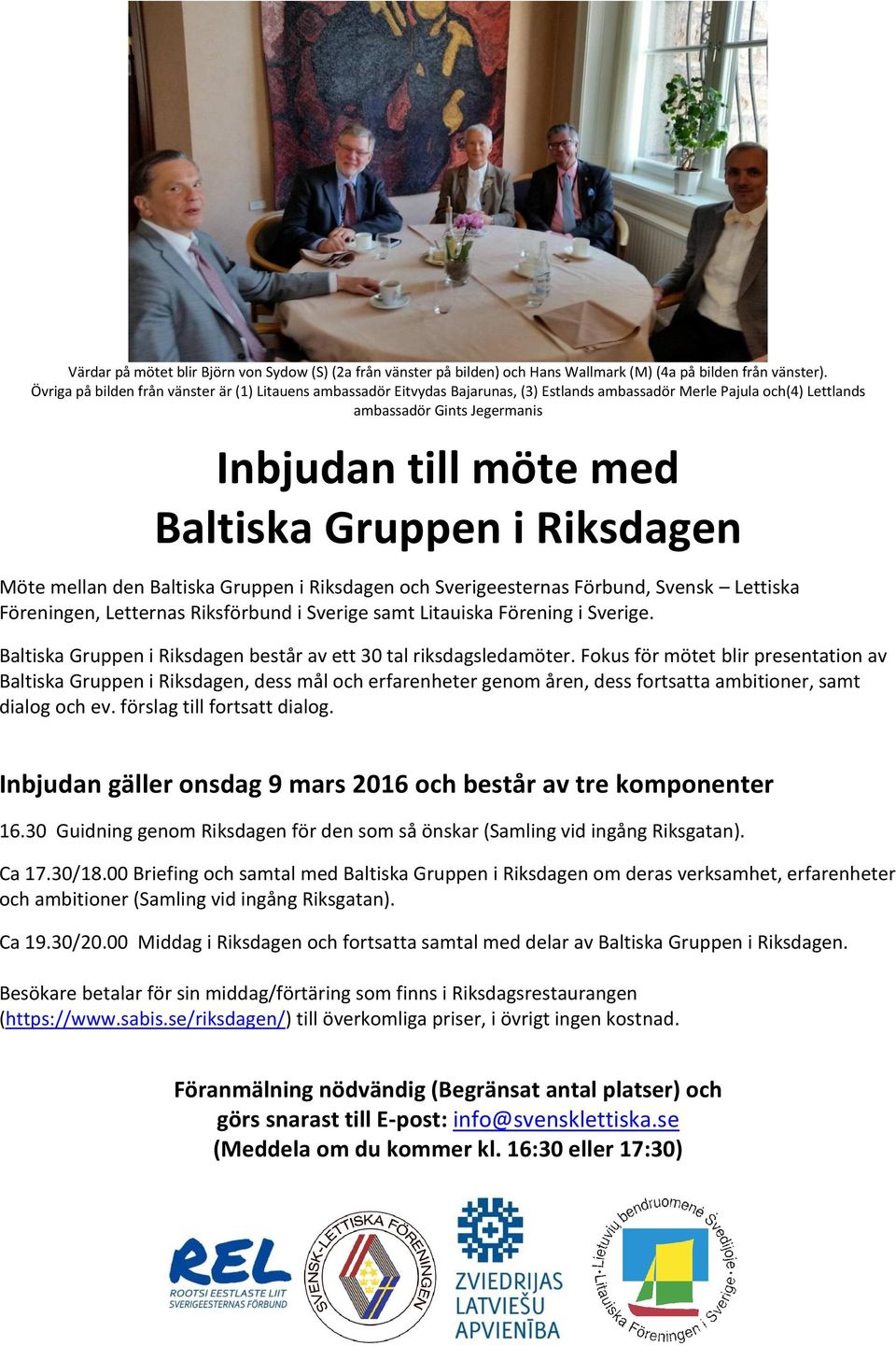 i Riksdagen Möte mellan den Baltiska Gruppen i Riksdagen och Sverigeesternas Förbund, Svensk Lettiska Föreningen, Letternas Riksförbund i Sverige samt Litauiska Förening i Sverige.