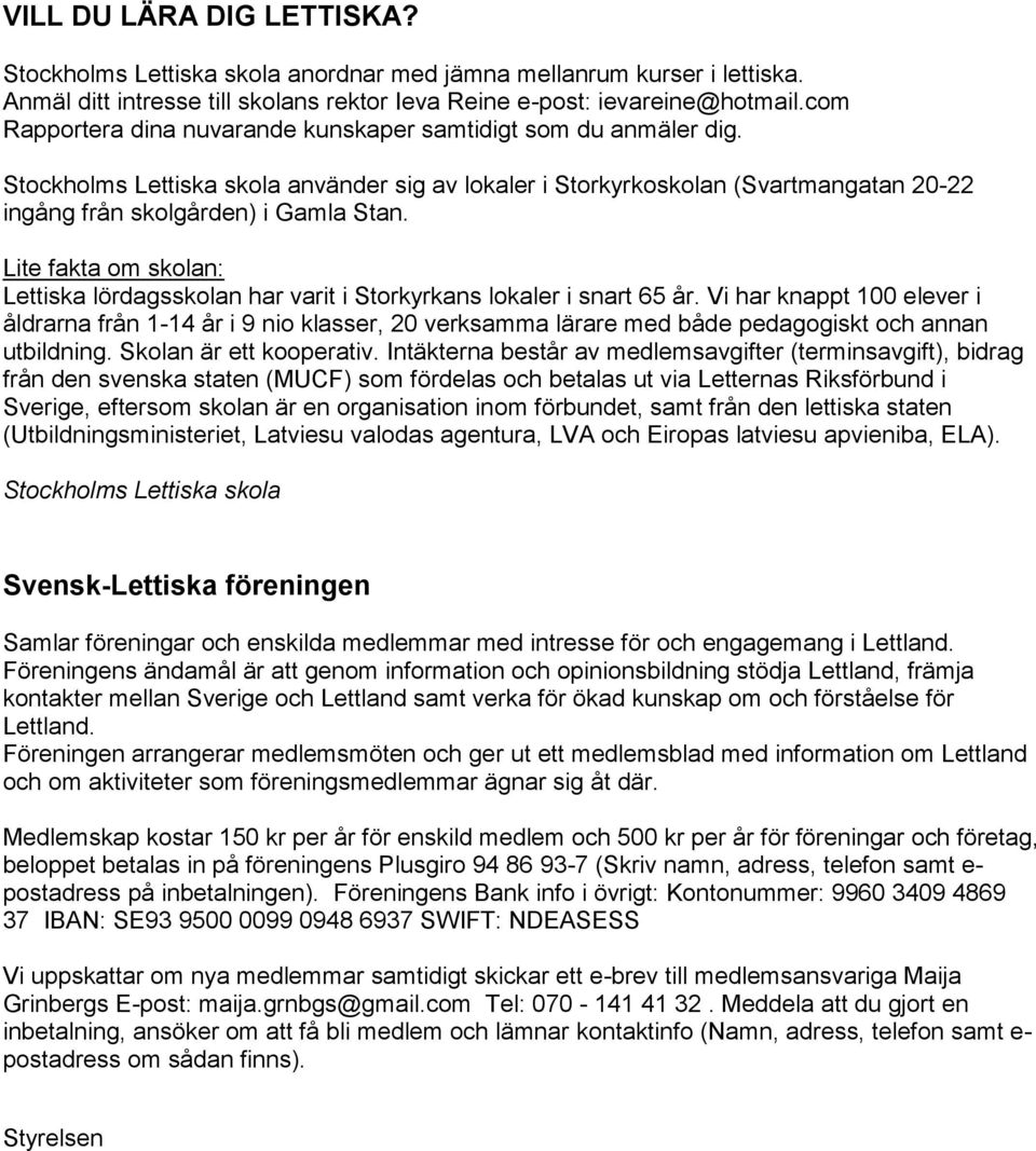 Lite fakta om skolan: Lettiska lördagsskolan har varit i Storkyrkans lokaler i snart 65 år.