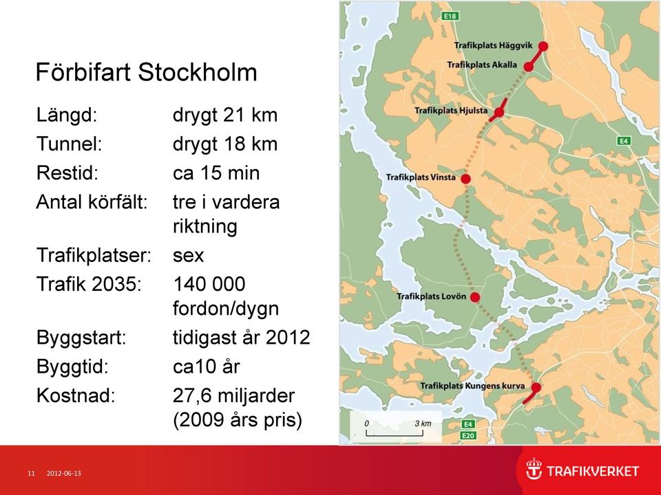 riktning Trafik 2035: 140 000 fordon/dygn Byggstart: tidigast år