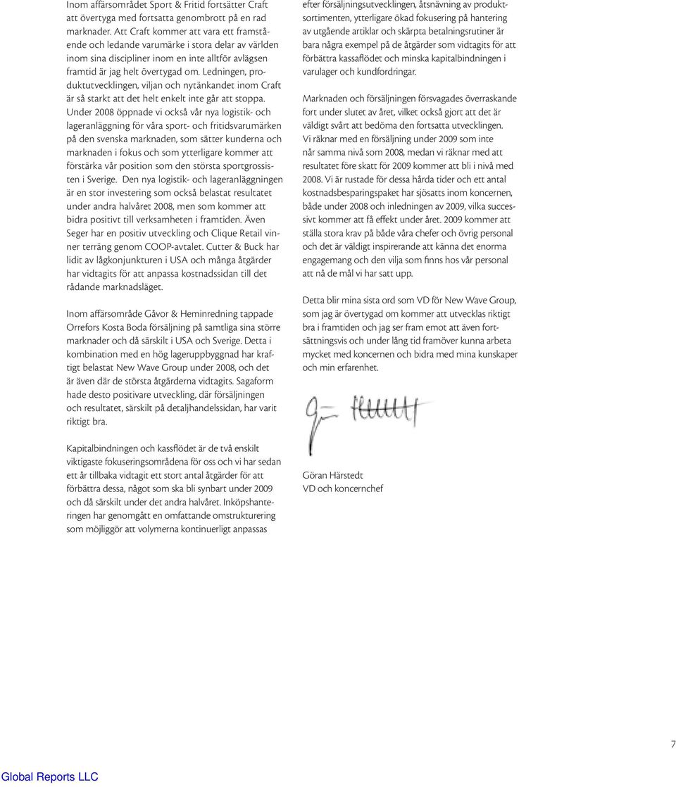 Ledningen, produktutvecklingen, viljan och nytänkandet inom Craft är så starkt att det helt enkelt inte går att stoppa.