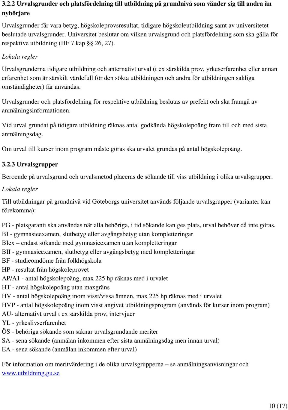 Urvalsgrunderna tidigare utbildning och anternativt urval (t ex särskilda prov, yrkeserfarenhet eller annan erfarenhet som är särskilt värdefull för den sökta utbildningen och andra för utbildningen