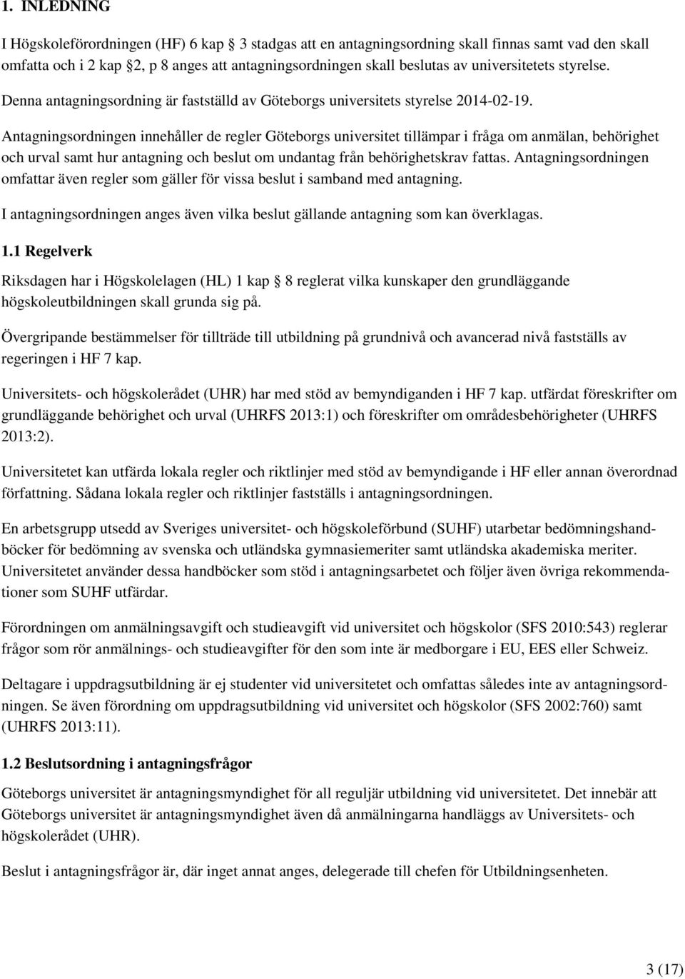 Antagningsordningen innehåller de regler Göteborgs universitet tillämpar i fråga om anmälan, behörighet och urval samt hur antagning och beslut om undantag från behörighetskrav fattas.