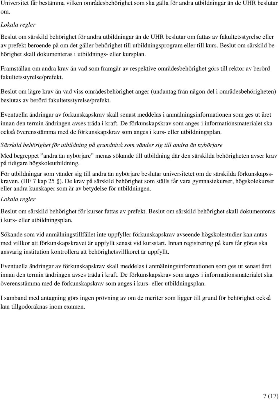 Beslut om särskild behörighet skall dokumenteras i utbildnings- eller kursplan.