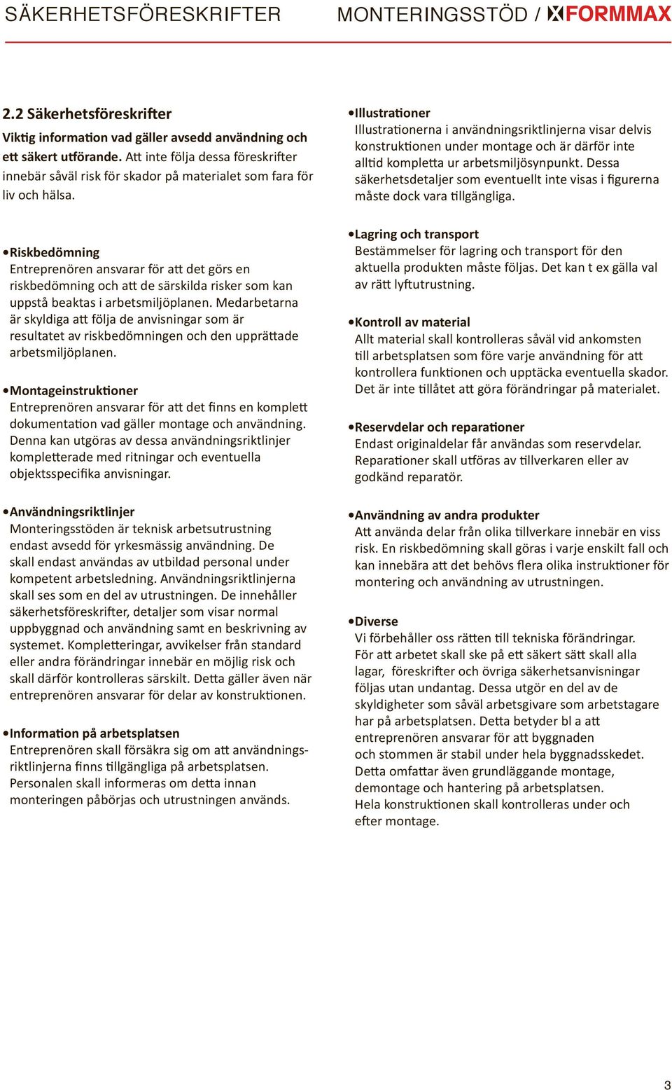 Riskbedömning Entreprenören ansvarar för att det görs en riskbedömning och att de särskilda risker som kan uppstå beaktas i arbetsmiljöplanen.