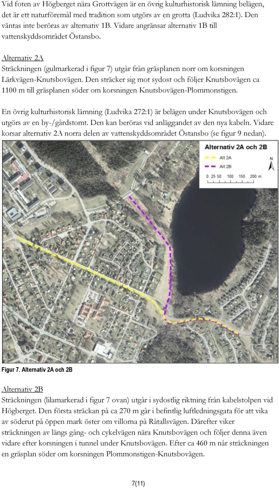 Alternativ 2A Sträckningen (gulmarkerad i figur 7) utgår från gräsplanen norr om korsningen Lärkvägen-Knutsbovägen.