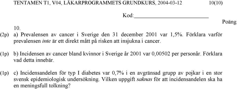 Förklara varför prevalensen inte är ett direkt mått på risken att insjukna i cancer.