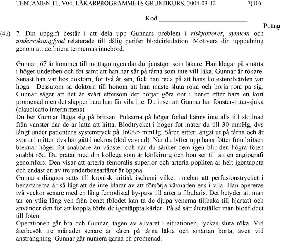 Motivera din uppdelning genom att definiera termernas innebörd. Gunnar, 67 år kommer till mottagningen där du tjänstgör som läkare.