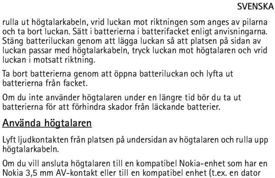 Ta bort batterierna genom att öppna batteriluckan och lyfta ut batterierna från facket.