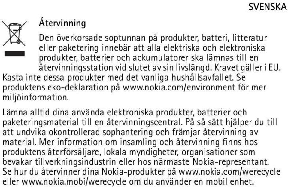 com/environment för mer miljöinformation. Lämna alltid dina använda elektroniska produkter, batterier och paketeringsmaterial till en återvinningscentral.