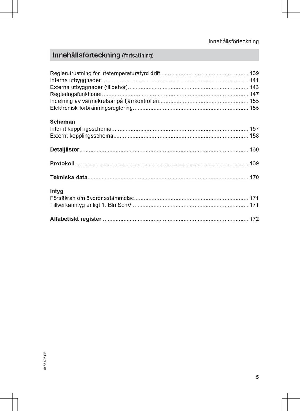 .. 155 Elektronisk förbränningsreglering... 155 Scheman Internt kopplingsschema... 157 Externt kopplingsschema... 158 Detaljlistor.