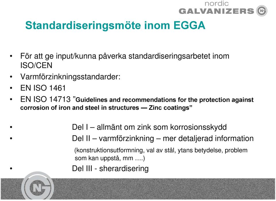 corrosion of iron and steel in structures Zinc coatings Del I allmänt om zink som korrosionsskydd Del II