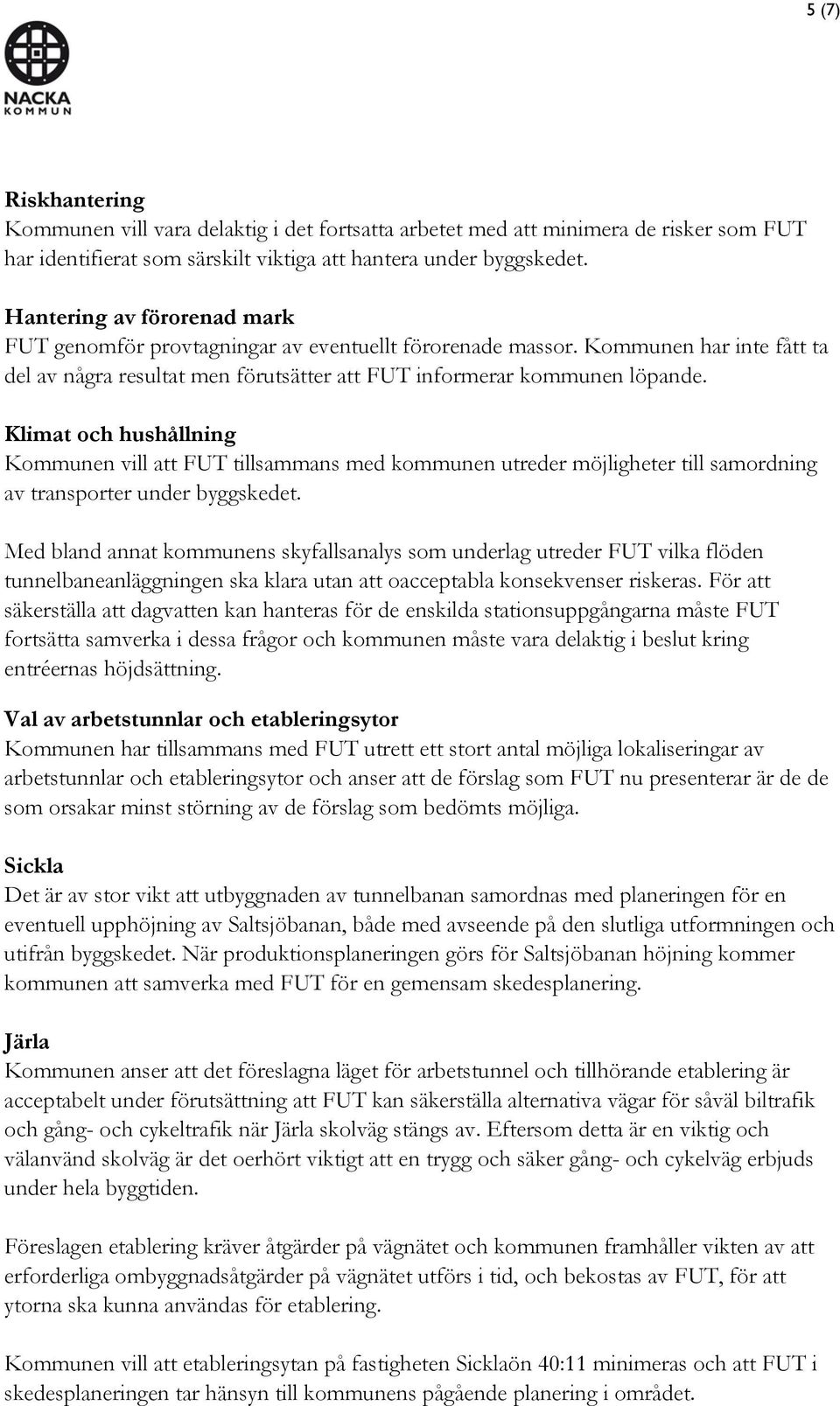 Klimat och hushållning Kommunen vill att FUT tillsammans med kommunen utreder möjligheter till samordning av transporter under byggskedet.