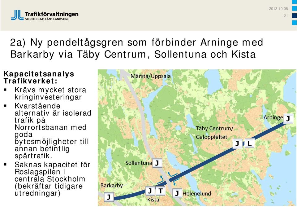 alternativ är isolerad trafik på Norrortsbanan med goda bytesmöjligheter till annan befintlig