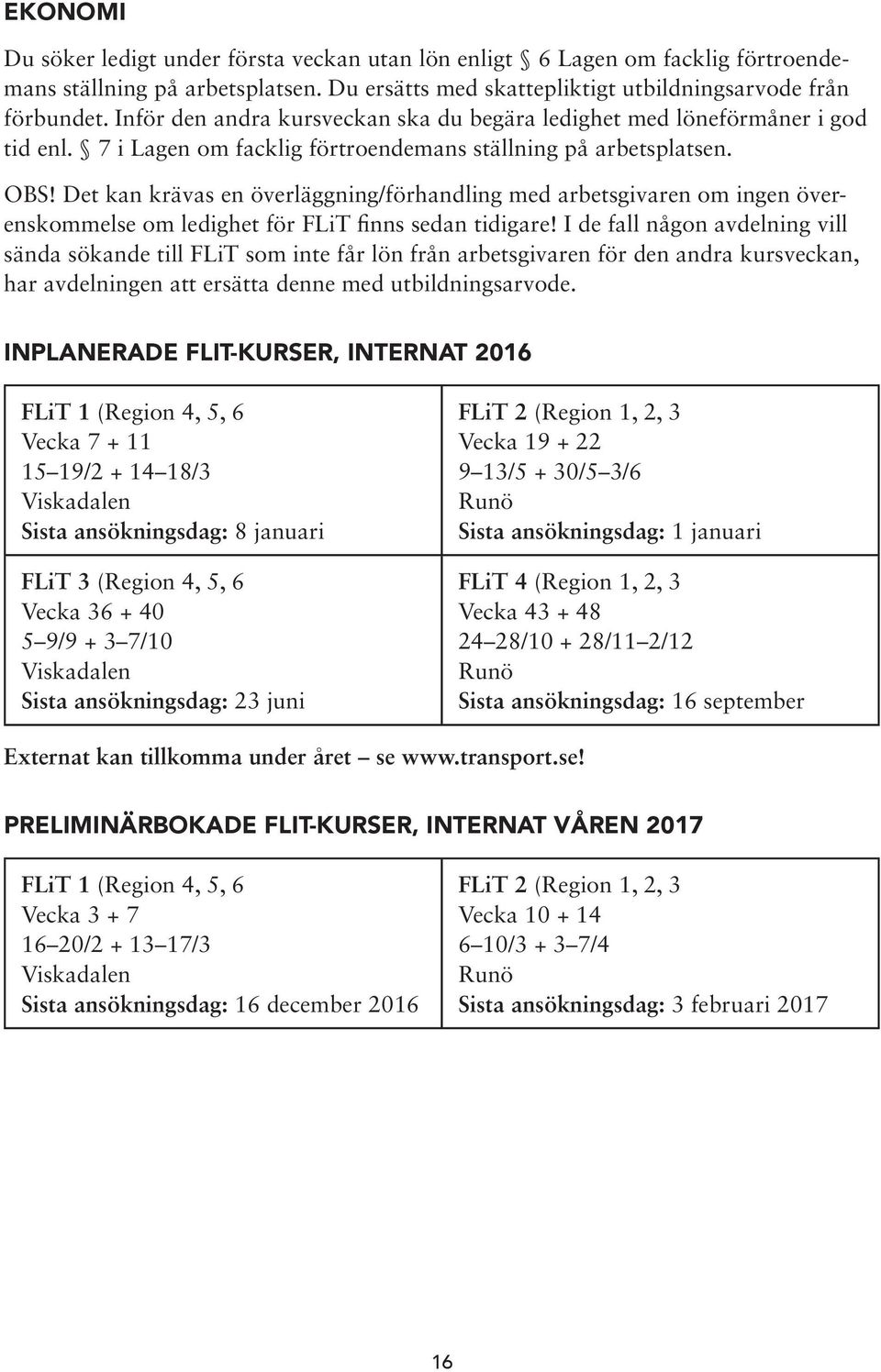 Det kan krävas en överläggning/förhandling med arbetsgivaren om ingen överenskommelse om ledighet för FLiT finns sedan tidigare!