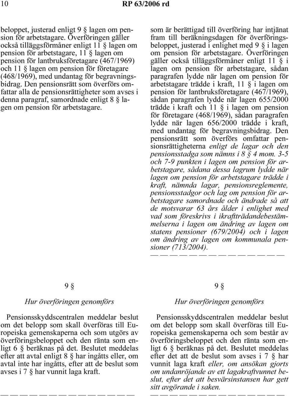 undantag för begravningsbidrag. Den pensionsrätt som överförs omfattar alla de pensionsrättigheter som avses i denna paragraf, samordnade enligt 8 lagen om pension för arbetstagare.
