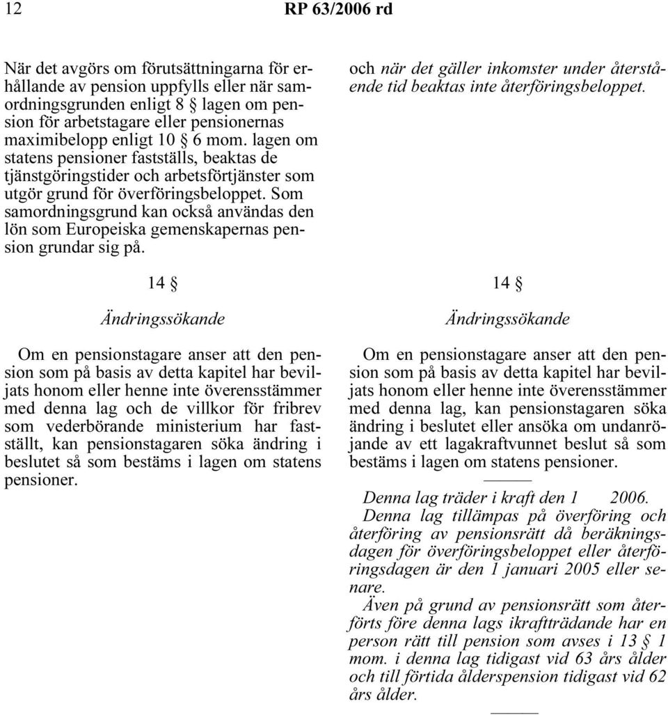 Som samordningsgrund kan också användas den lön som Europeiska gemenskapernas pension grundar sig på.