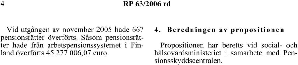Såsom pensionsrätter hade från arbetspensionssystemet i Finland överförts 45