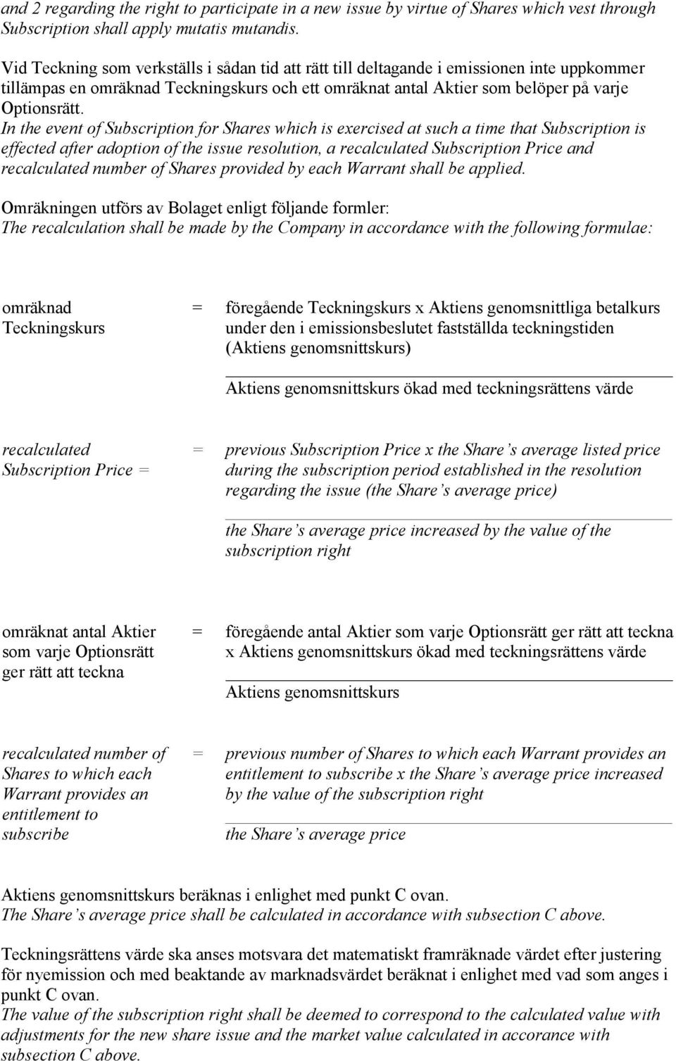 In the event of Subscription for Shares which is exercised at such a time that Subscription is effected after adoption of the issue resolution, a recalculated Subscription Price and recalculated