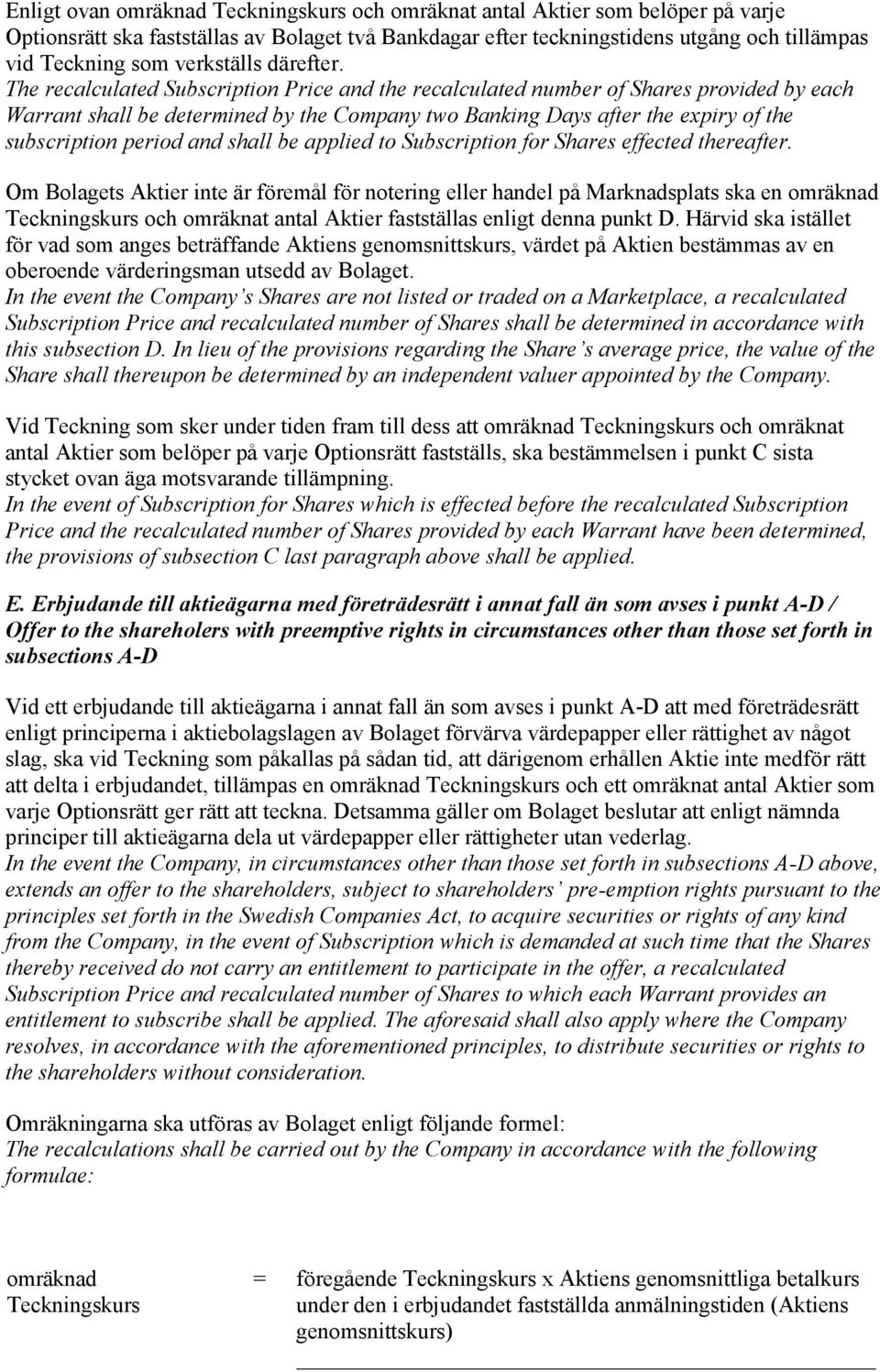 The recalculated Subscription Price and the recalculated number of Shares provided by each Warrant shall be determined by the Company two Banking Days after the expiry of the subscription period and