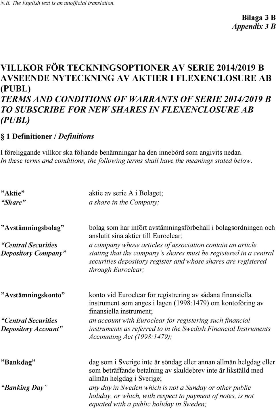 FOR NEW SHARES IN FLEXENCLOSURE AB (PUBL) 1 Definitioner / Definitions I föreliggande villkor ska följande benämningar ha den innebörd som angivits nedan.