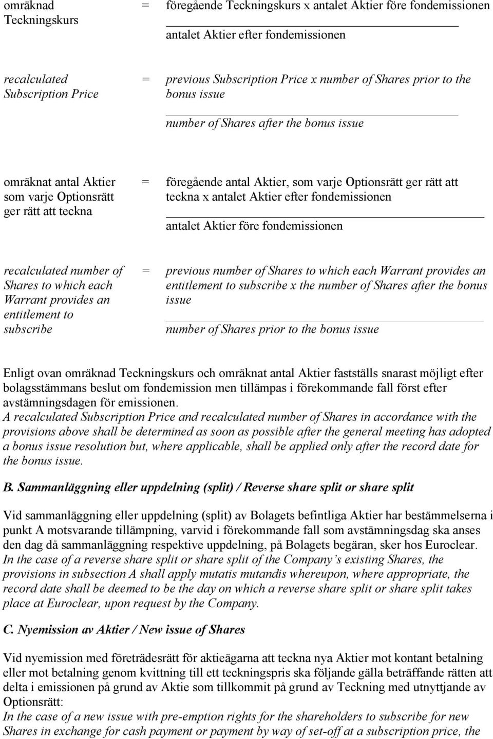 teckna x antalet Aktier efter fondemissionen antalet Aktier före fondemissionen recalculated number of Shares to which each Warrant provides an entitlement to subscribe = previous number of Shares to