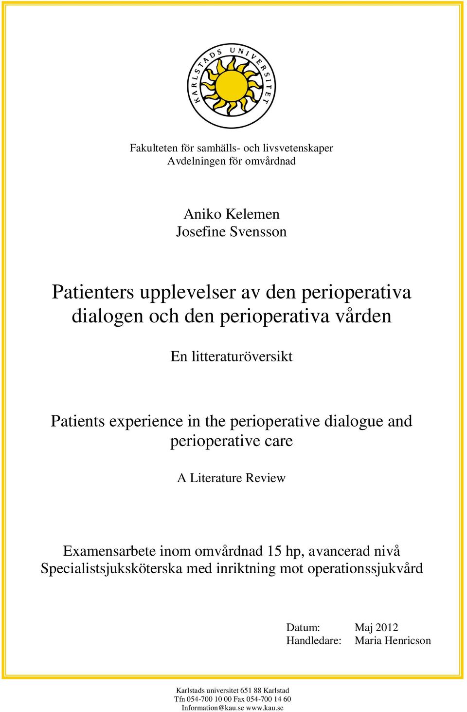 perioperative care A Literature Review Examensarbete inom omvårdnad 15 hp, avancerad nivå Specialistsjuksköterska med inriktning mot