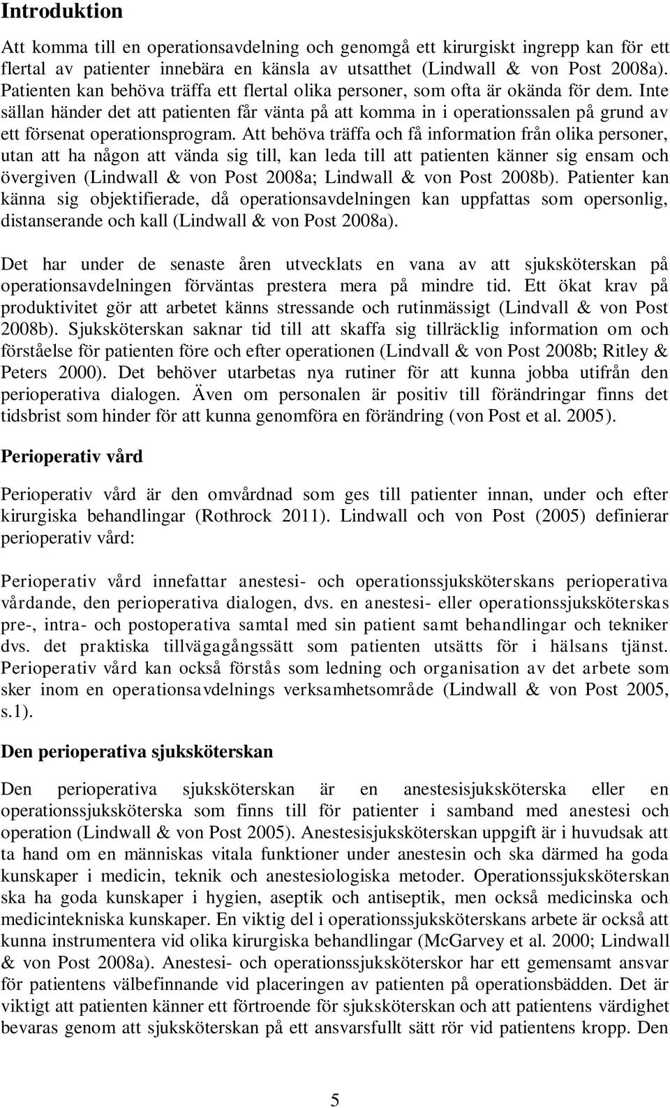 Inte sällan händer det att patienten får vänta på att komma in i operationssalen på grund av ett försenat operationsprogram.