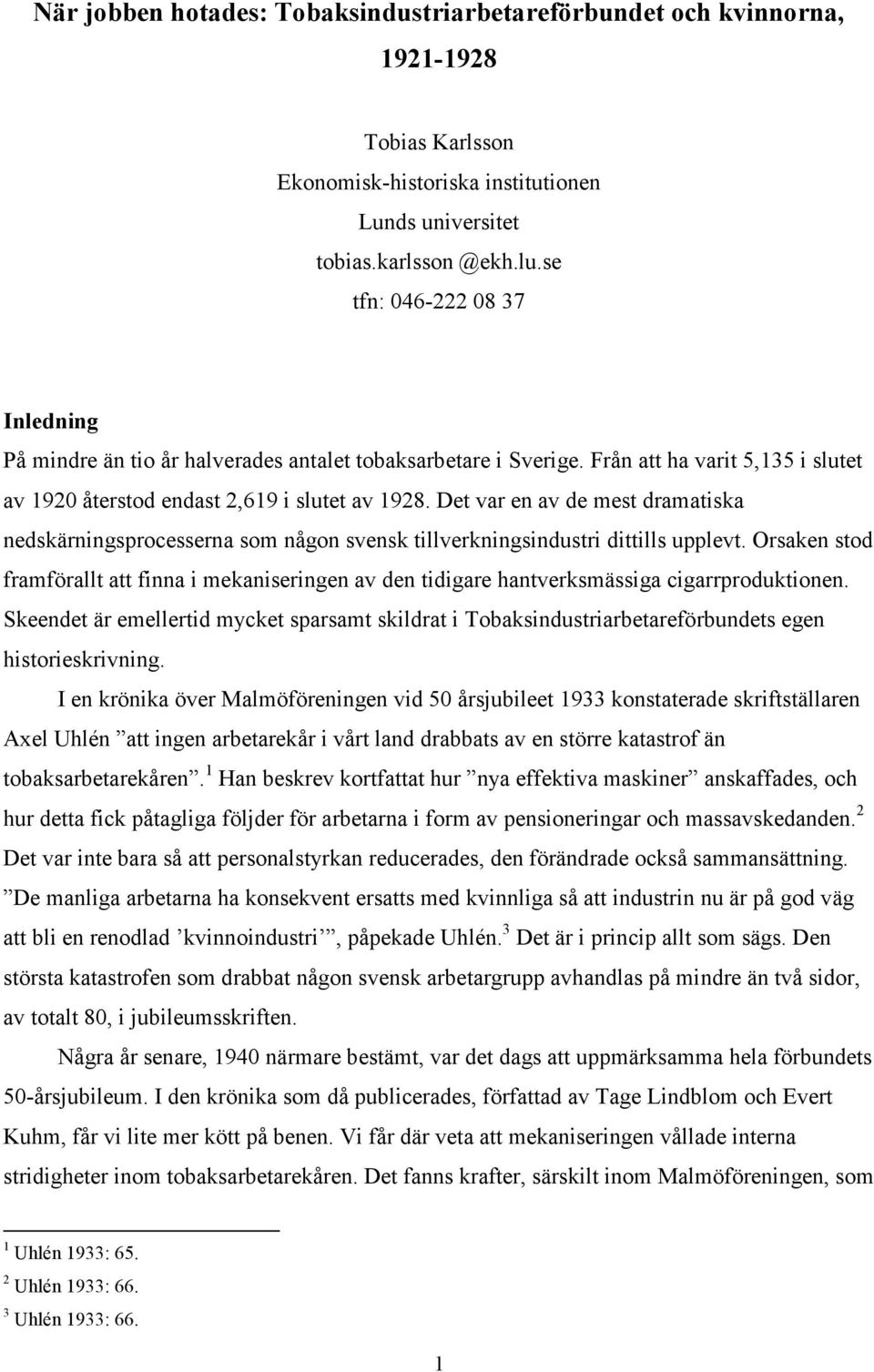 Det var en av de mest dramatiska nedskärningsprocesserna som någon svensk tillverkningsindustri dittills upplevt.