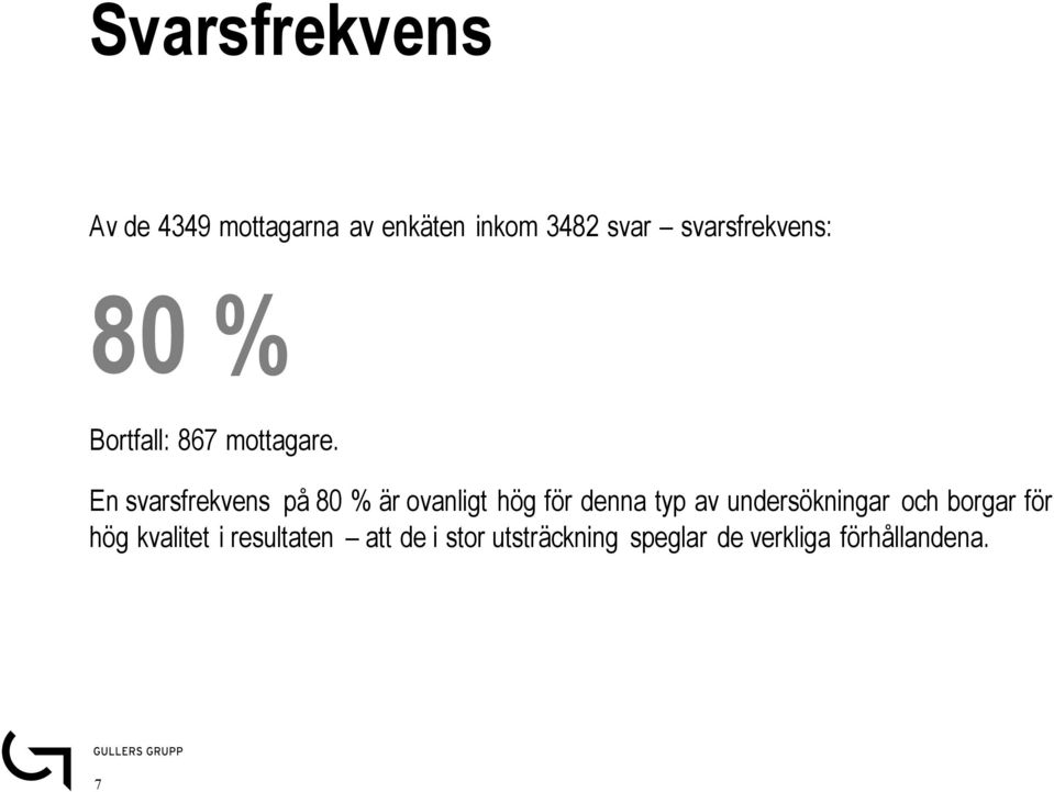 En svarsfrekvens på 80 % är ovanligt hög för denna typ av