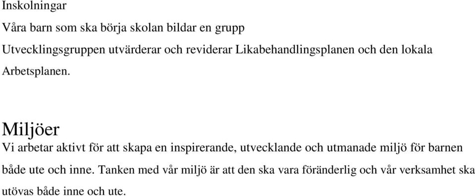 Miljöer Vi arbetar aktivt för att skapa en inspirerande, utvecklande och utmanade miljö för