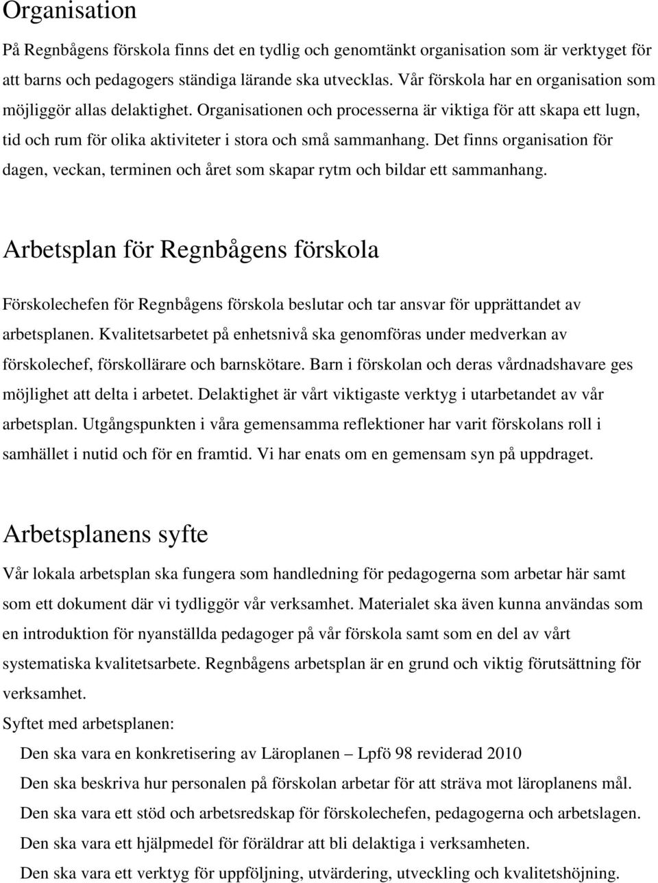 Det finns organisation för dagen, veckan, terminen och året som skapar rytm och bildar ett sammanhang.