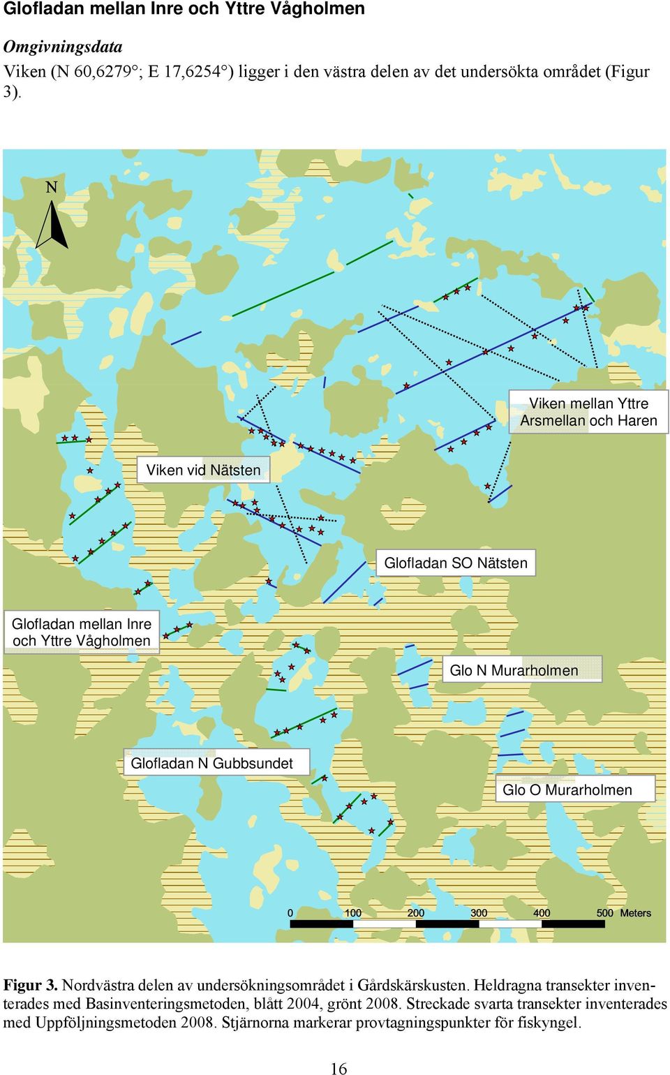 Gubbsundet Glo O Murarholmen 0 100 200 300 400 500 Meters Figur 3. Nordvästra delen av undersökningsområdet i Gårdskärskusten.