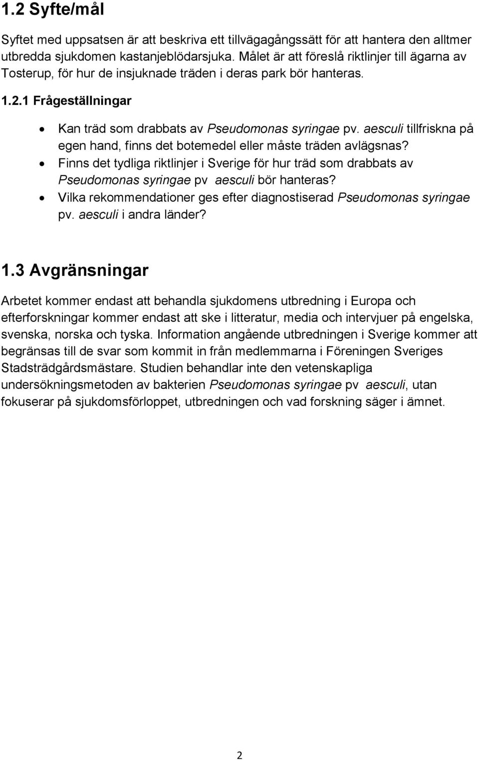 aesculi tillfriskna på egen hand, finns det botemedel eller måste träden avlägsnas? Finns det tydliga riktlinjer i Sverige för hur träd som drabbats av Pseudomonas syringae pv aesculi bör hanteras?