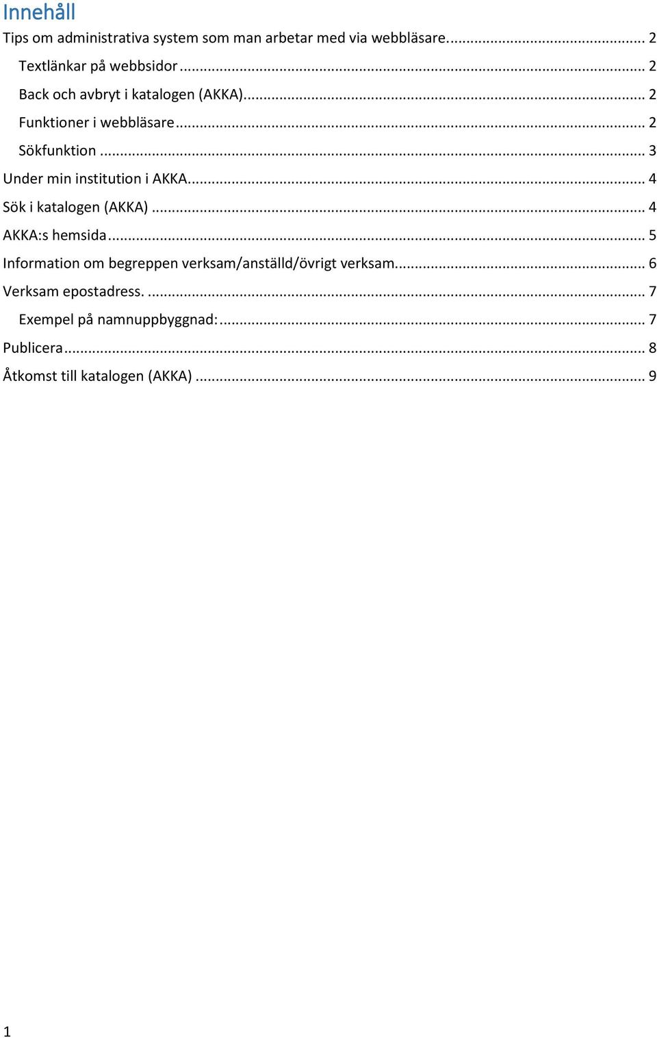 .. 3 Under min institution i AKKA... 4 Sök i katalogen (AKKA)... 4 AKKA:s hemsida.