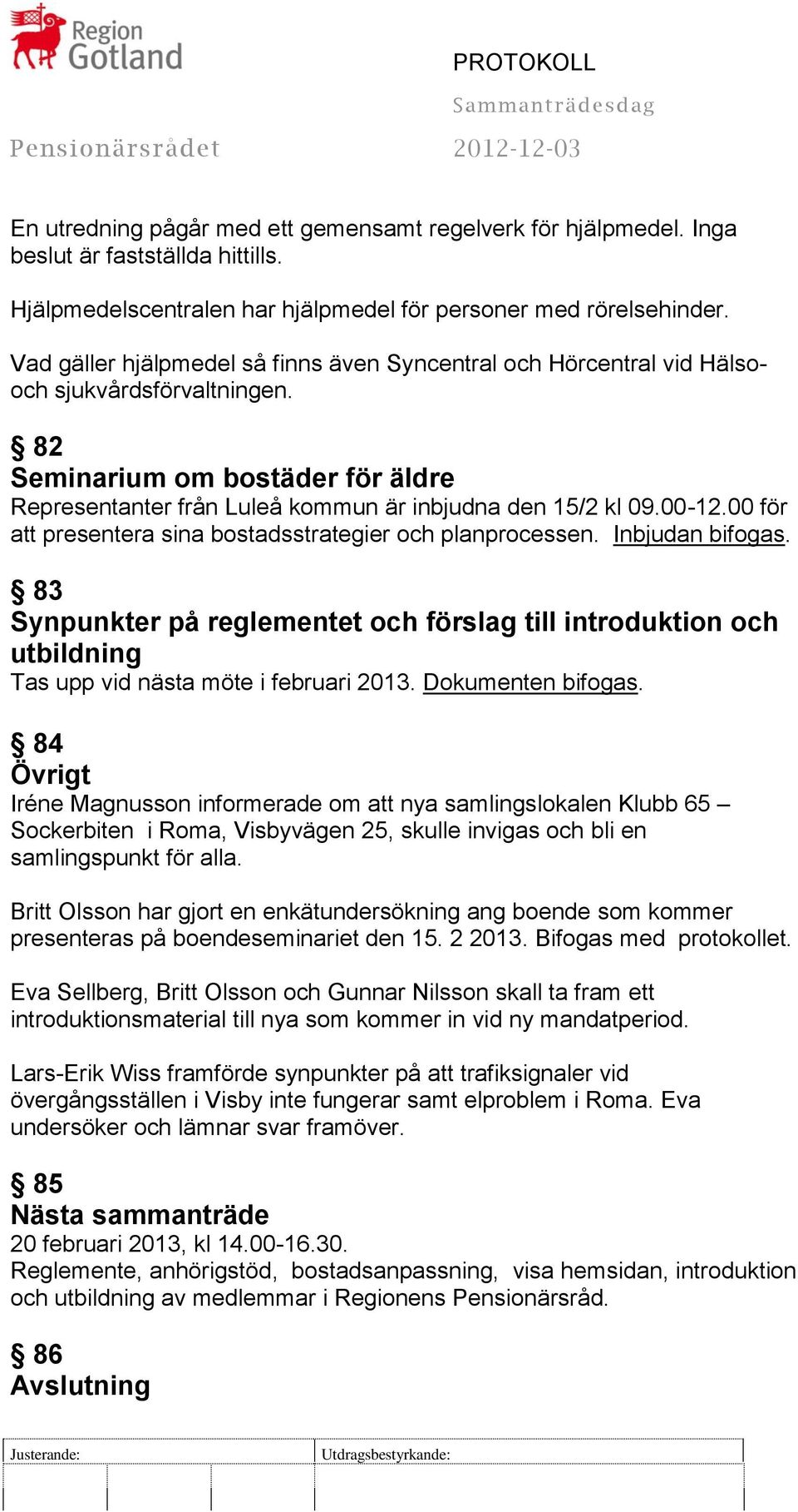 00-12.00 för att presentera sina bostadsstrategier och planprocessen. Inbjudan bifogas.