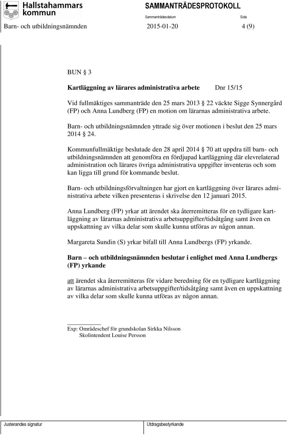 Kommunfullmäktige beslutade den 28 april 2014 70 att uppdra till barn- och utbildningsnämnden att genomföra en fördjupad kartläggning där elevrelaterad administration och lärares övriga