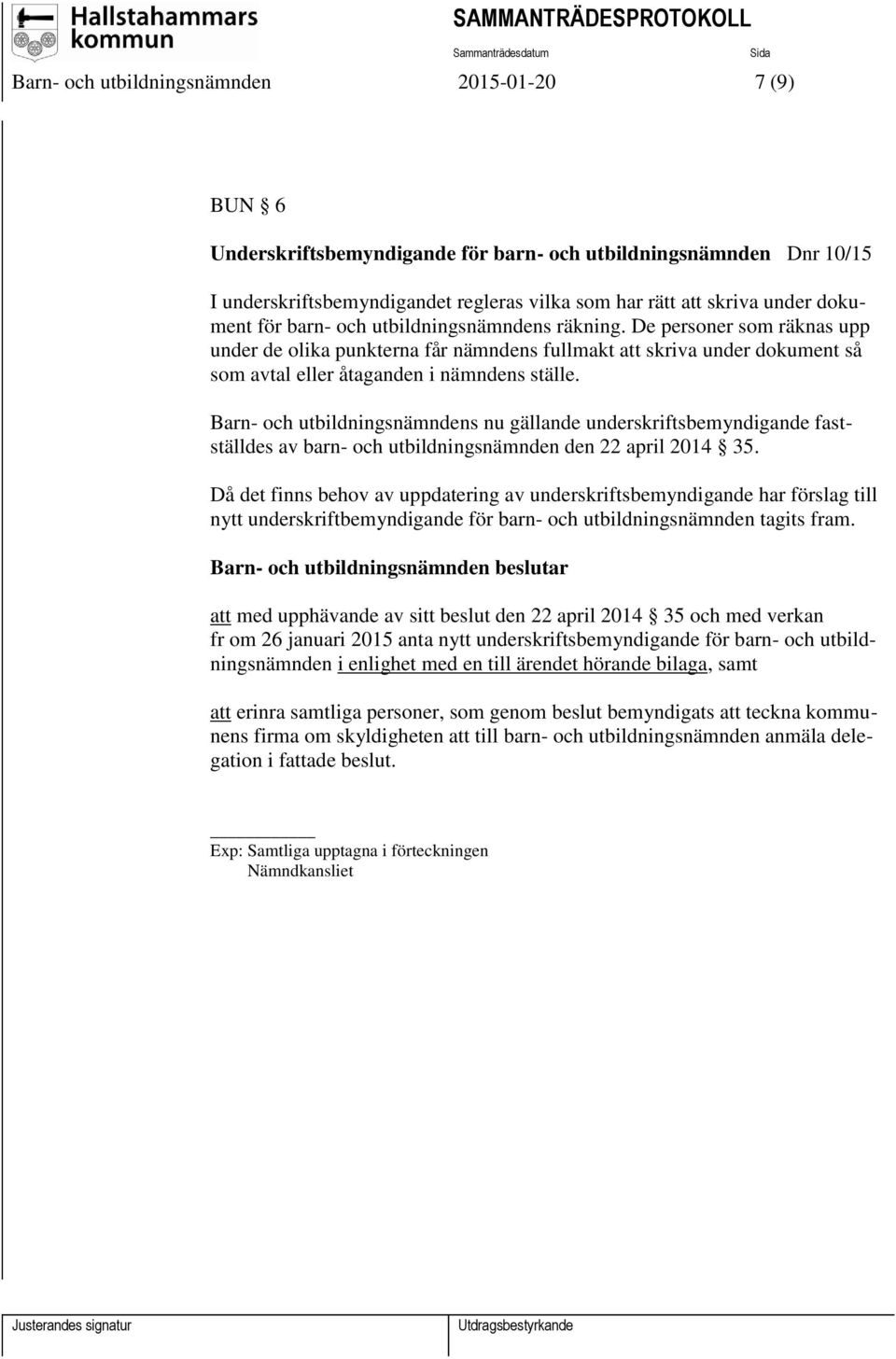 Barn- och utbildningsnämndens nu gällande underskriftsbemyndigande fastställdes av barn- och utbildningsnämnden den 22 april 2014 35.