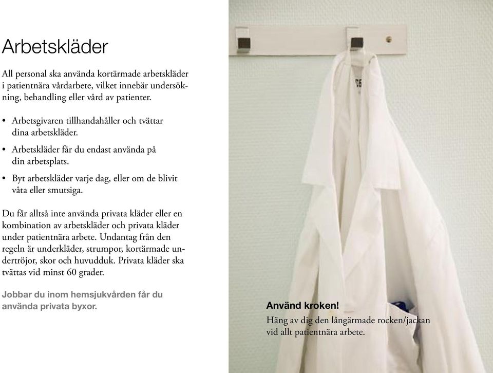 Du får alltså inte använda privata kläder eller en kombination av arbetskläder och privata kläder under patientnära arbete.