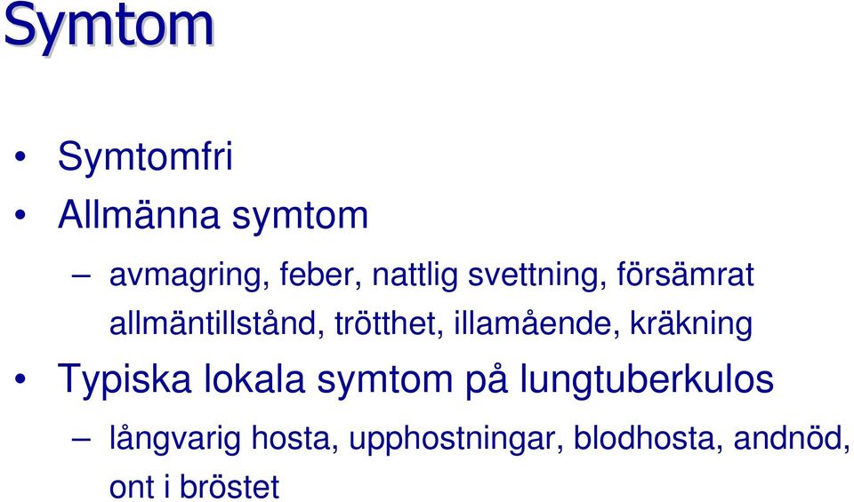 illamående, kräkning Typiska lokala symtom på