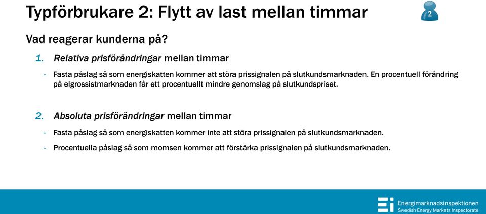 En procentuell förändring på elgrossistmarknaden får ett procentuellt mindre genomslag på slutkundspriset. 2.