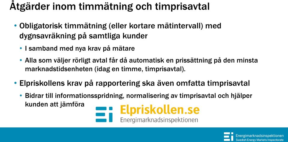 prissättning på den minsta marknadstidsenheten (idag en timme, timprisavtal).