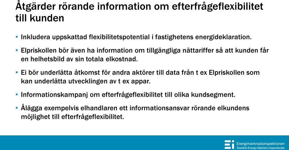 Ei bör underlätta åtkomst för andra aktörer till data från t ex Elpriskollen som kan underlätta utvecklingen av t ex appar.