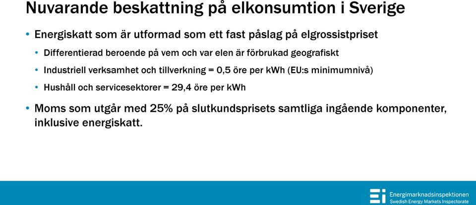 verksamhet och tillverkning = 0,5 öre per kwh (EU:s minimumnivå) Hushåll och servicesektorer = 29,4