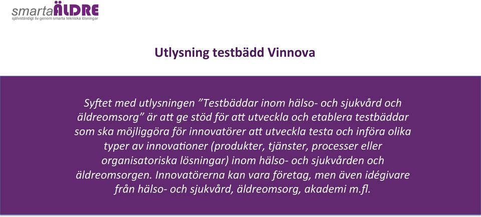 utveckla testa och införa olika typer av innova9oner (produkter, tjänster, processer eller organisatoriska